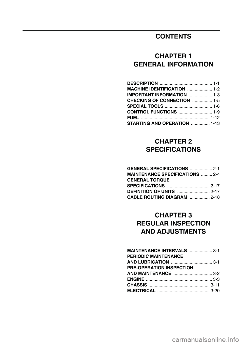 YAMAHA TTR90 2004  Notices Demploi (in French)  
CONTENTS
CHAPTER 1
GENERAL INFORMATION 
DESCRIPTION   
.......................................... 1-1  
MACHINE IDENTIFICATION   
.................... 1-2  
IMPORTANT INFORMATION   
................