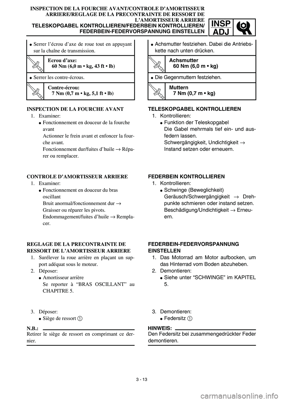 YAMAHA TTR90 2003  Owners Manual INSP
ADJ
INSPECTION DE LA FOURCHE AVANT/CONTROLE D’AMORTISSEUR
ARRIERE/REGLAGE DE LA PRECONTRAINTE DE RESSORT DE
L’AMORTISSEUR ARRIERE
TELESKOPGABEL KONTROLLIEREN/FEDERBEIN KONTROLLIEREN/
FEDERBEI