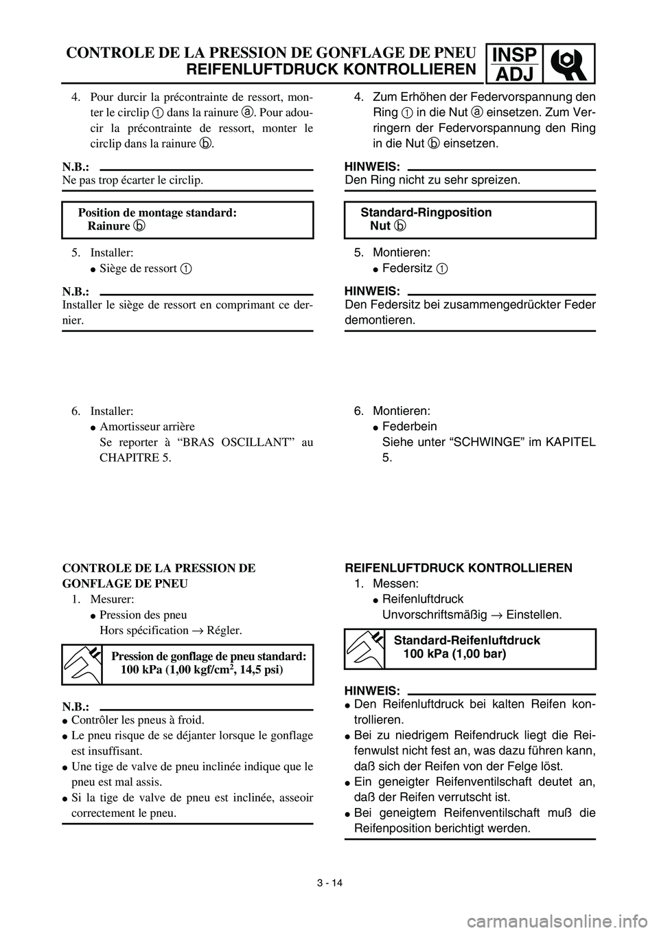 YAMAHA TTR90 2003  Owners Manual INSP
ADJ
 
CONTROLE DE LA PRESSION DE GONFLAGE DE PNEU  
REIFENLUFTDRUCK KONTROLLIEREN 
4. Zum Erhöhen der Federvorspannung den
Ring   
1  
 in die Nut   
a  
 einsetzen. Zum Ver-
ringern der Federvo