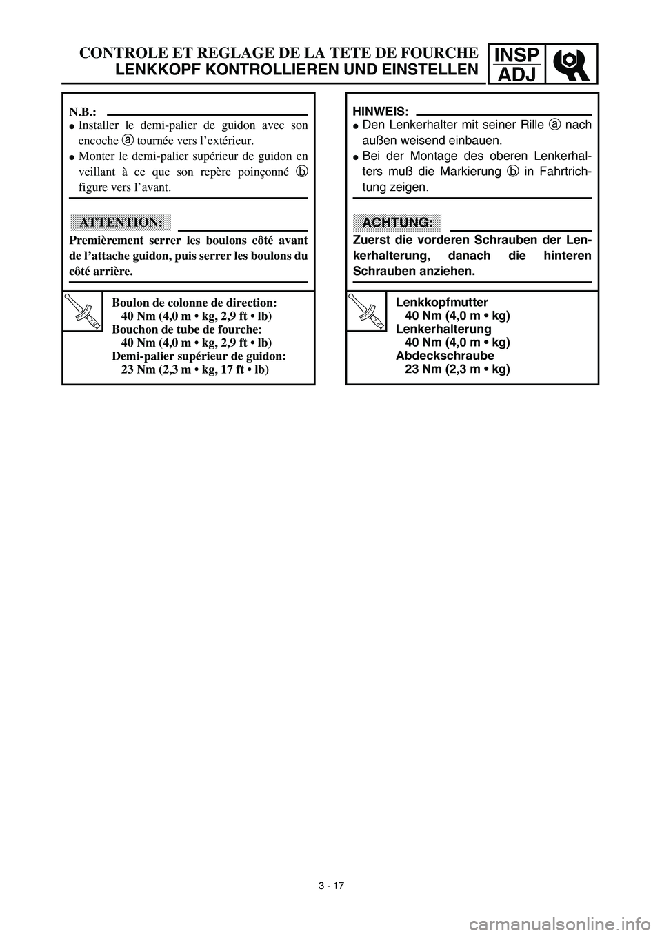 YAMAHA TTR90 2003  Owners Manual INSP
ADJCONTROLE ET REGLAGE DE LA TETE DE FOURCHE
LENKKOPF KONTROLLIEREN UND EINSTELLEN
HINWEIS:
Den Lenkerhalter mit seiner Rille a nach
außen weisend einbauen.
Bei der Montage des oberen Lenkerha