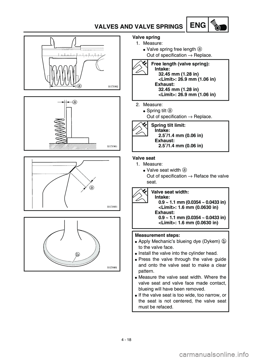 YAMAHA TTR90 2003  Owners Manual 4 - 18
ENGVALVES AND VALVE SPRINGS
Valve spring
1. Measure:
Valve spring free length a 
Out of specification → Replace.
2. Measure:
Spring tilt a 
Out of specification → Replace.
Free length (va