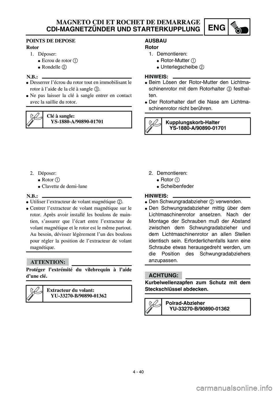 YAMAHA TTR90 2003  Owners Manual 4 - 40
ENG
MAGNETO CDI ET ROCHET DE DEMARRAGE
CDI-MAGNETZÜNDER UND STARTERKUPPLUNG
AUSBAU
Rotor
1. Demontieren:
Rotor-Mutter 1 
Unterlegscheibe 2 
HINWEIS:
Beim Lösen der Rotor-Mutter den Lichtma