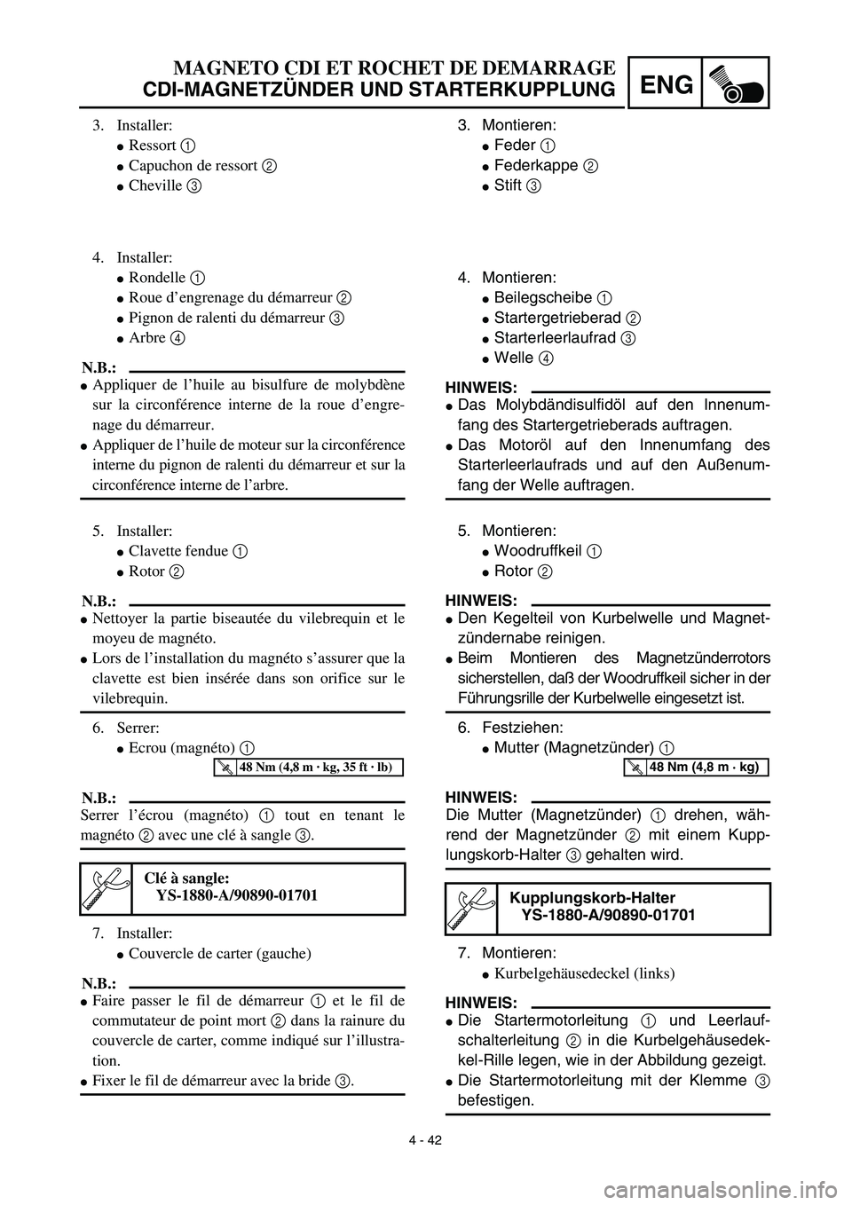 YAMAHA TTR90 2003  Owners Manual 4 - 42
ENG
3. Montieren:
Feder 1 
Federkappe 2 
Stift 3 
4. Montieren:
Beilegscheibe 1 
Startergetrieberad 2 
Starterleerlaufrad 3 
Welle 4 
HINWEIS:
Das Molybdändisulfidöl auf den Innenum-
