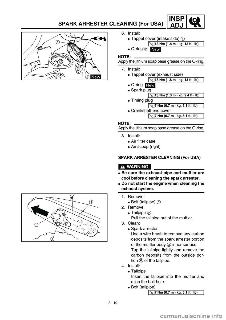 YAMAHA TTR90 2003  Notices Demploi (in French) 3 - 10
INSP
ADJ
SPARK ARRESTER CLEANING (For USA)
6. Install:
Tappet cover (intake side) 1 
O-ring 2
NOTE:
Apply the lithium soap base grease on the O-ring.
7. Install:
Tappet cover (exhaust side)
