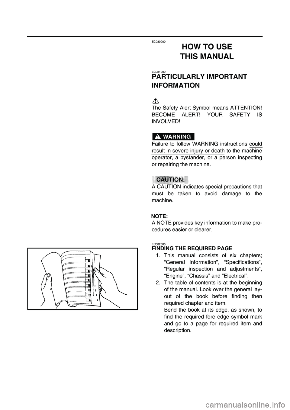 YAMAHA TTR90 2003 Notices Demploi (in French)
EC080000
HOW TO USE
THIS MANUAL
EC081000
PARTICULARLY IMPORTANT
INFORMATION
The Safety Alert Symbol means ATTENTION!
BECOME ALERT! YOUR SAFETY IS
INVOLVED!
Failure to follow WARNING instruction YAMAHA TTR90 2003 Notices Demploi (in French)
EC080000
HOW TO USE
THIS MANUAL
EC081000
PARTICULARLY IMPORTANT
INFORMATION
The Safety Alert Symbol means ATTENTION!
BECOME ALERT! YOUR SAFETY IS
INVOLVED!
Failure to follow WARNING instruction