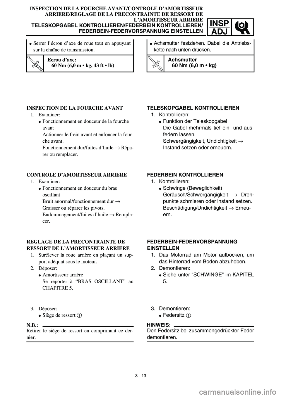 YAMAHA TTR90 2003  Notices Demploi (in French) INSP
ADJ
INSPECTION DE LA FOURCHE AVANT/CONTROLE D’AMORTISSEUR
ARRIERE/REGLAGE DE LA PRECONTRAINTE DE RESSORT DE
L’AMORTISSEUR ARRIERE
TELESKOPGABEL KONTROLLIEREN/FEDERBEIN KONTROLLIEREN/
FEDERBEI