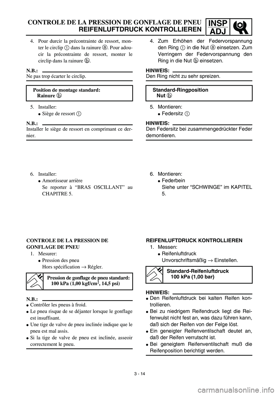YAMAHA TTR90 2003  Notices Demploi (in French) INSP
ADJCONTROLE DE LA PRESSION DE GONFLAGE DE PNEU
REIFENLUFTDRUCK KONTROLLIEREN
4. Zum Erhöhen der Federvorspannung
den Ring 1 in die Nut a einsetzen. Zum
Verringern der Federvorspannung den
Ring i