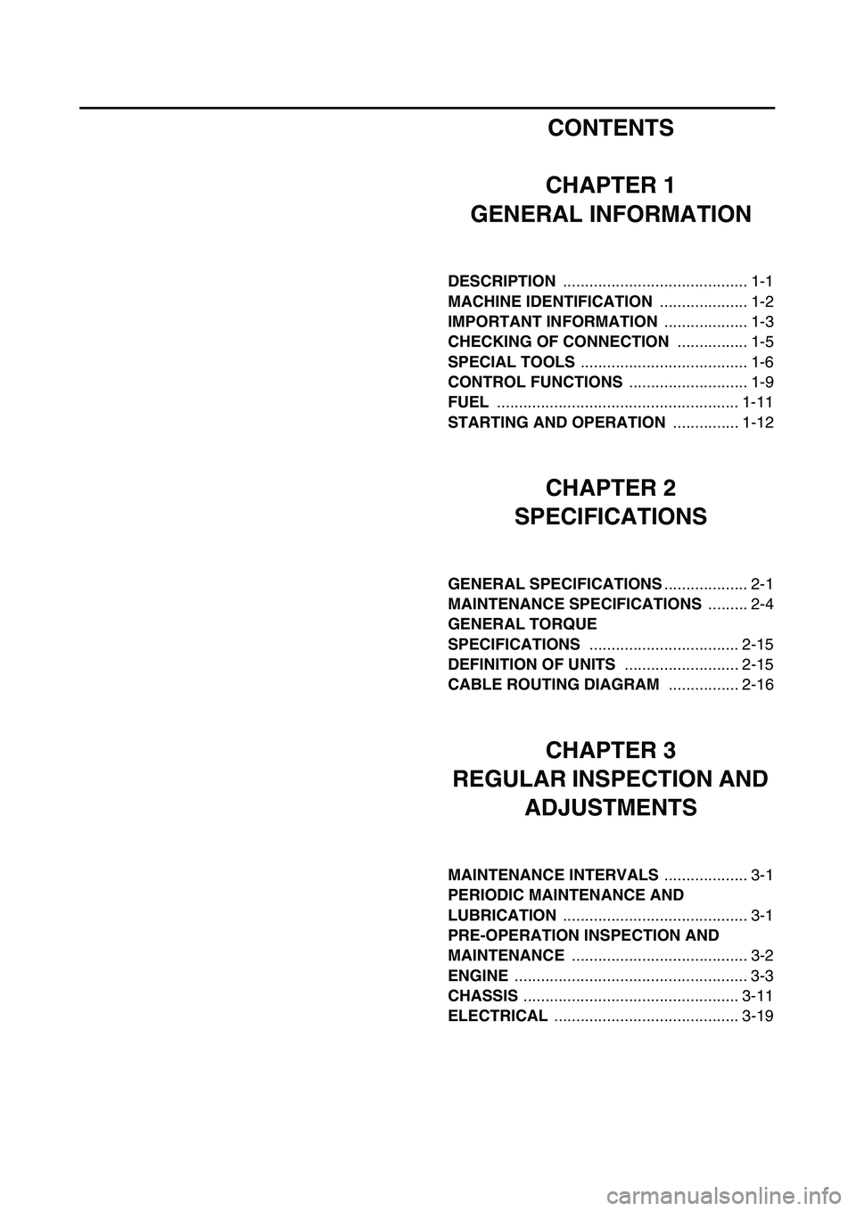 YAMAHA TTR90 2003  Notices Demploi (in French) CONTENTS
CHAPTER 1
GENERAL INFORMATION
DESCRIPTION .......................................... 1-1
MACHINE IDENTIFICATION .................... 1-2
IMPORTANT INFORMATION ................... 1-3
CHECKING