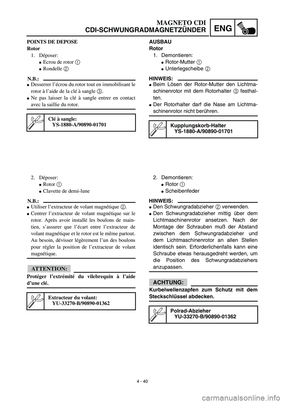 YAMAHA TTR90 2003  Notices Demploi (in French) 4 - 40
ENG
MAGNETO CDI
CDI-SCHWUNGRADMAGNETZÜNDER
AUSBAU
Rotor
1. Demontieren:
Rotor-Mutter 1 
Unterlegscheibe 2 
HINWEIS:
Beim Lösen der Rotor-Mutter den Lichtma-
schinenrotor mit dem Rotorhalte