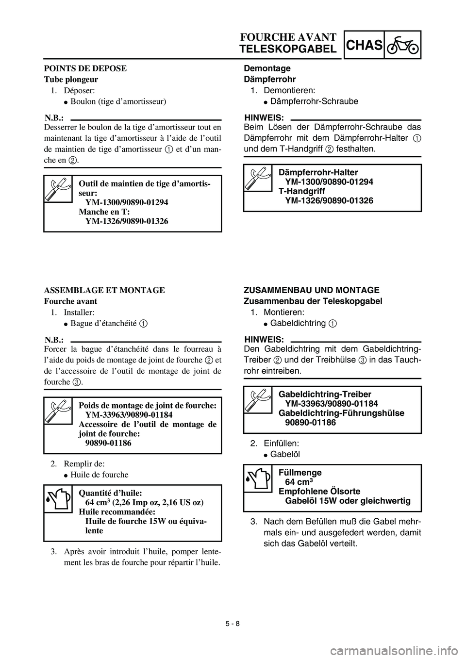 YAMAHA TTR90 2003  Notices Demploi (in French) 5 - 8
CHAS
Demontage
Dämpferrohr
1. Demontieren:
Dämpferrohr-Schraube
HINWEIS:
Beim Lösen der Dämpferrohr-Schraube das
Dämpferrohr mit dem Dämpferrohr-Halter 1
und dem T-Handgriff 2 festhalten.