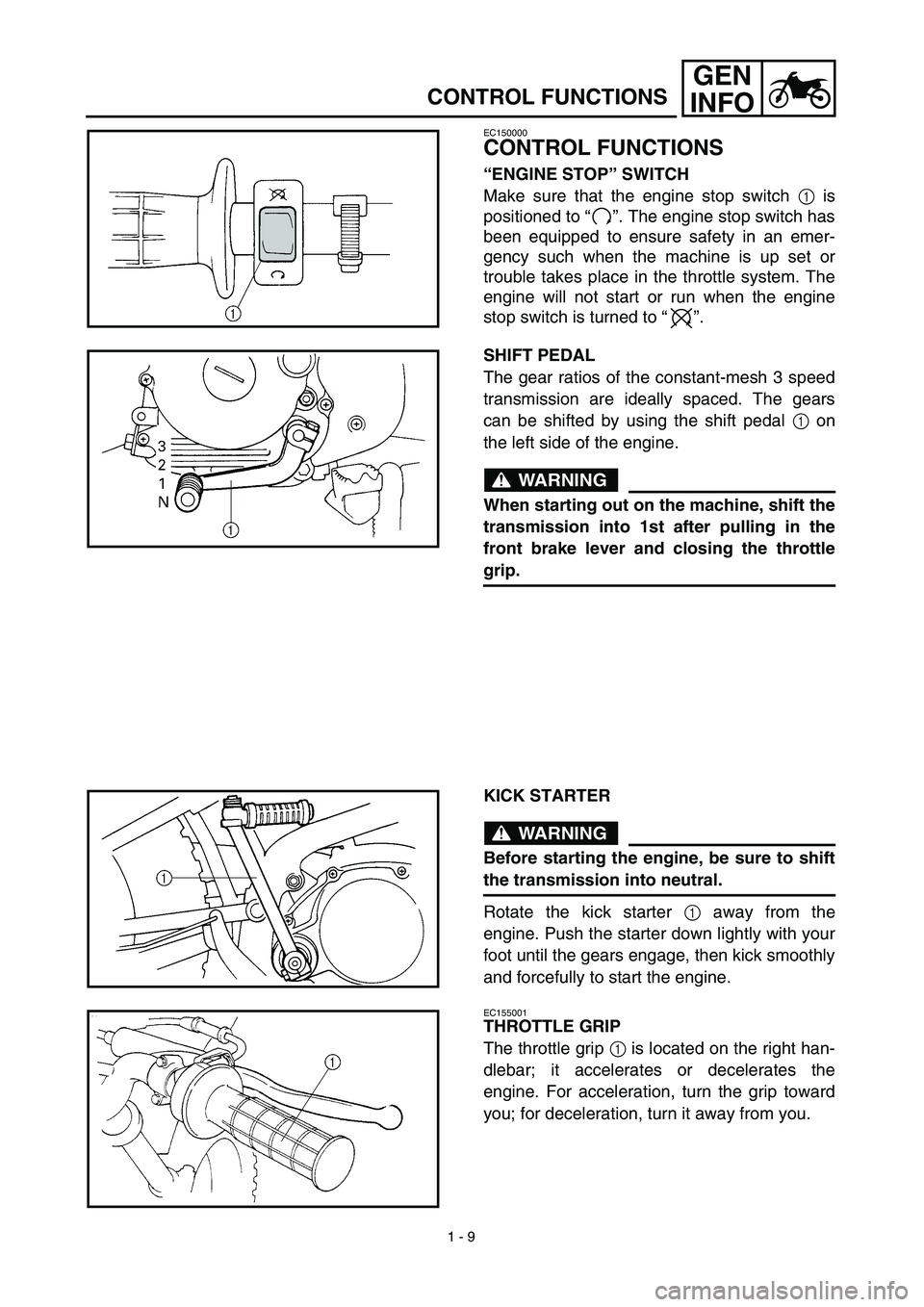 YAMAHA TTR90 2003 Notices Demploi (in French) 1 - 9
GEN
INFO
CONTROL FUNCTIONS
EC150000
CONTROL FUNCTIONS
“ENGINE STOP” SWITCH
Make sure that the engine stop switch 1 is
positioned to “”. The engine stop switch has
been equipped to ensure YAMAHA TTR90 2003 Notices Demploi (in French) 1 - 9
GEN
INFO
CONTROL FUNCTIONS
EC150000
CONTROL FUNCTIONS
“ENGINE STOP” SWITCH
Make sure that the engine stop switch 1 is
positioned to “”. The engine stop switch has
been equipped to ensure