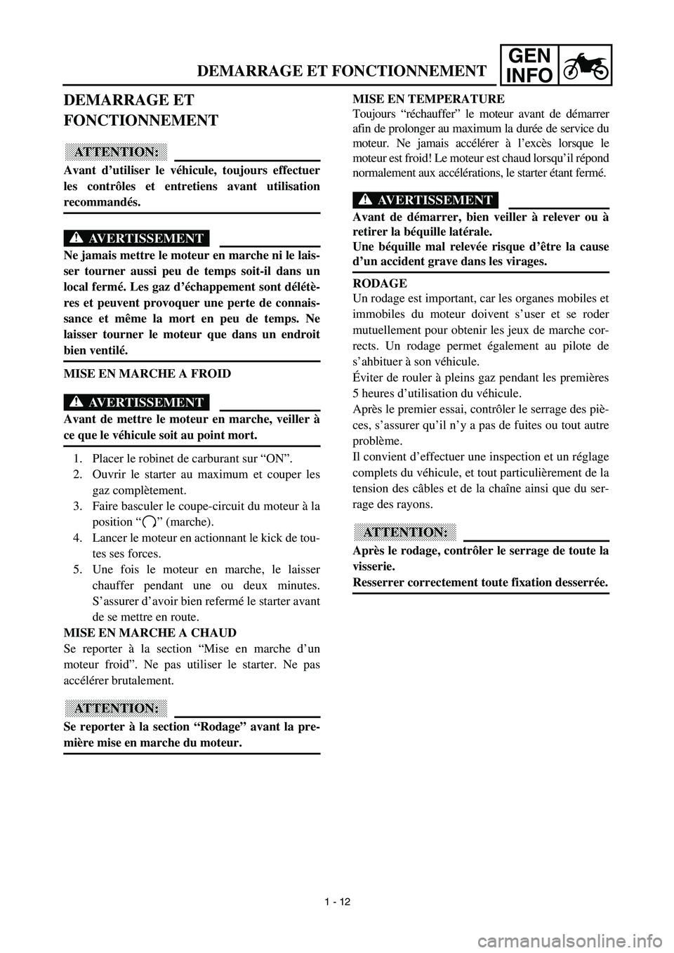 YAMAHA TTR90 2003 Notices Demploi (in French) GEN
INFO
DEMARRAGE ET FONCTIONNEMENT
DEMARRAGE ET
FONCTIONNEMENT
ATTENTION:
Avant d’utiliser le véhicule, toujours effectuer
les contrôles et entretiens avant utilisation
recommandés.
AVERTISSEM YAMAHA TTR90 2003 Notices Demploi (in French) GEN
INFO
DEMARRAGE ET FONCTIONNEMENT
DEMARRAGE ET
FONCTIONNEMENT
ATTENTION:
Avant d’utiliser le véhicule, toujours effectuer
les contrôles et entretiens avant utilisation
recommandés.
AVERTISSEM