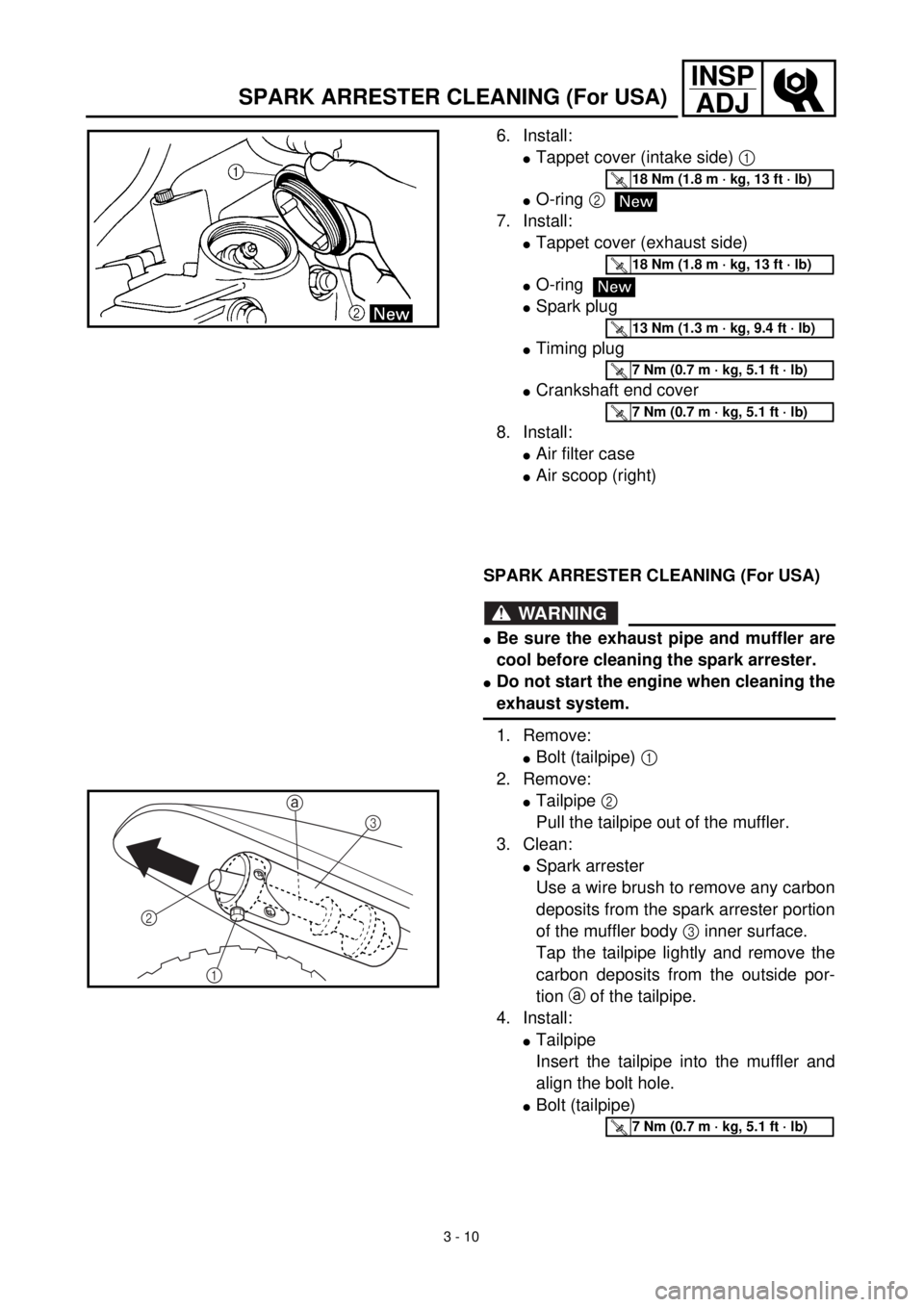YAMAHA TTR90 2002 Notices Demploi (in French) 3 - 10
INSP
ADJ
SPARK ARRESTER CLEANING (For USA)
6. Install:
lTappet cover (intake side) 1
lO-ring 2
7. Install:
lTappet cover (exhaust side)
lO-ring
lSpark plug
lTiming plug
lCrankshaft end cover
8 YAMAHA TTR90 2002 Notices Demploi (in French) 3 - 10
INSP
ADJ
SPARK ARRESTER CLEANING (For USA)
6. Install:
lTappet cover (intake side) 1
lO-ring 2
7. Install:
lTappet cover (exhaust side)
lO-ring
lSpark plug
lTiming plug
lCrankshaft end cover
8