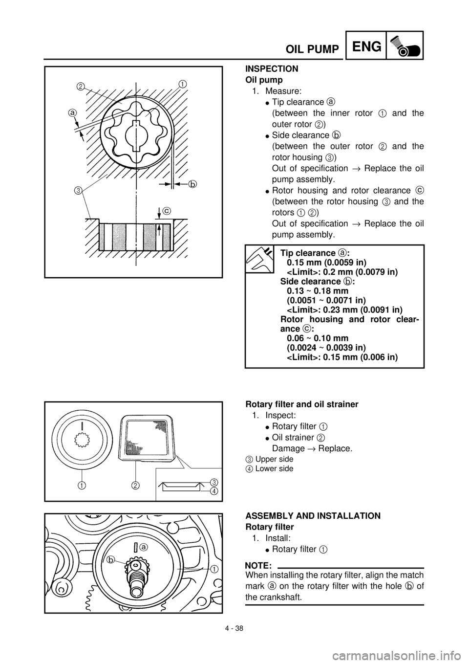 YAMAHA TTR90 2002 Betriebsanleitungen (in German) 4 - 38
ENGOIL PUMP
INSPECTION
Oil pump
1. Measure:
lTip clearance a
(between the inner rotor 1 and the
outer rotor 2)
lSide clearance b
(between the outer rotor 2 and the
rotor housing 3)
Out of spe YAMAHA TTR90 2002 Betriebsanleitungen (in German) 4 - 38
ENGOIL PUMP
INSPECTION
Oil pump
1. Measure:
lTip clearance a
(between the inner rotor 1 and the
outer rotor 2)
lSide clearance b
(between the outer rotor 2 and the
rotor housing 3)
Out of spe