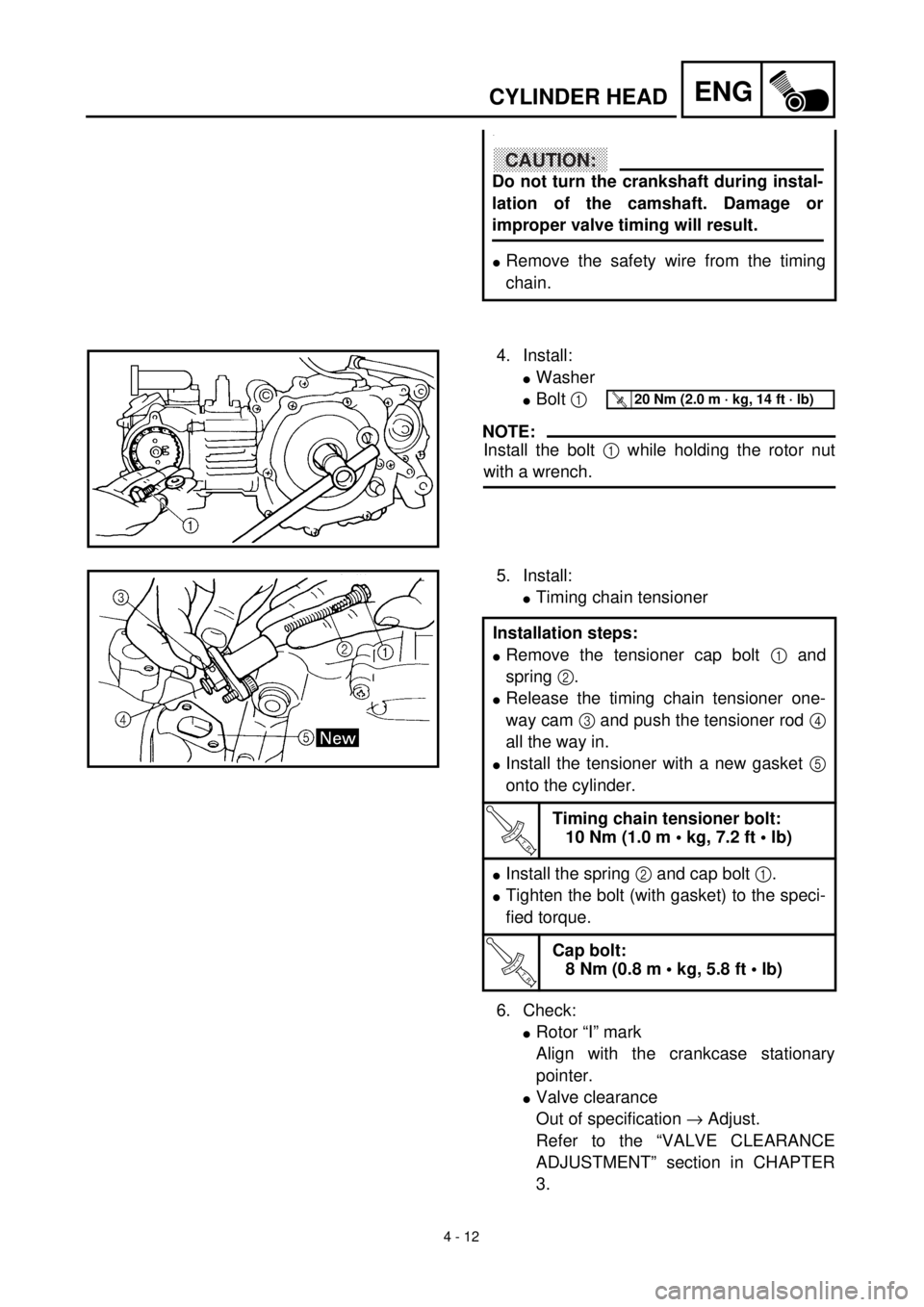 YAMAHA TTR90 2001 Owners Manual 4 - 12
ENGCYLINDER HEAD
.
lRemove the safety wire from the timing
chain.
CAUTION:
Do not turn the crankshaft during instal-
lation of the camshaft. Damage or
improper valve timing will result.
4.Insta YAMAHA TTR90 2001 Owners Manual 4 - 12
ENGCYLINDER HEAD
.
lRemove the safety wire from the timing
chain.
CAUTION:
Do not turn the crankshaft during instal-
lation of the camshaft. Damage or
improper valve timing will result.
4.Insta