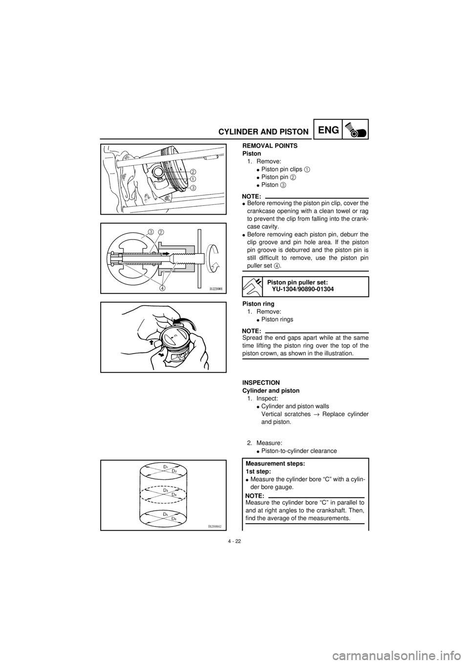 YAMAHA TTR90 2001 Owners Manual
4 - 22
ENG
CYLINDER AND PISTON
REMOVAL POINTS
Piston
1. Remove:
l
Piston pin clips
1
l
Piston pin
2
l
Piston
3
NOTE:
l
Before removing the piston pin clip, cover t YAMAHA TTR90 2001 Owners Manual
4 - 22
ENG
CYLINDER AND PISTON
REMOVAL POINTS
Piston
1. Remove:
l
Piston pin clips
1
l
Piston pin
2
l
Piston
3
NOTE:
l
Before removing the piston pin clip, cover t
