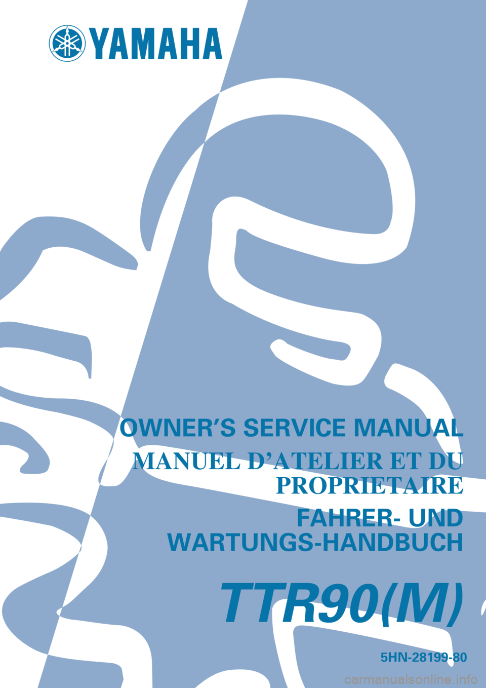 YAMAHA TTR90 2000  Owners Manual    
 
 
  
5HN-28199-80
TTR90(M)
OWNER’S SERVICE MANUAL
MANUEL D’ATELIER ET DU
PROPRIETAIRE
FAHRER- UND
WARTUNGS-HANDBUCH 