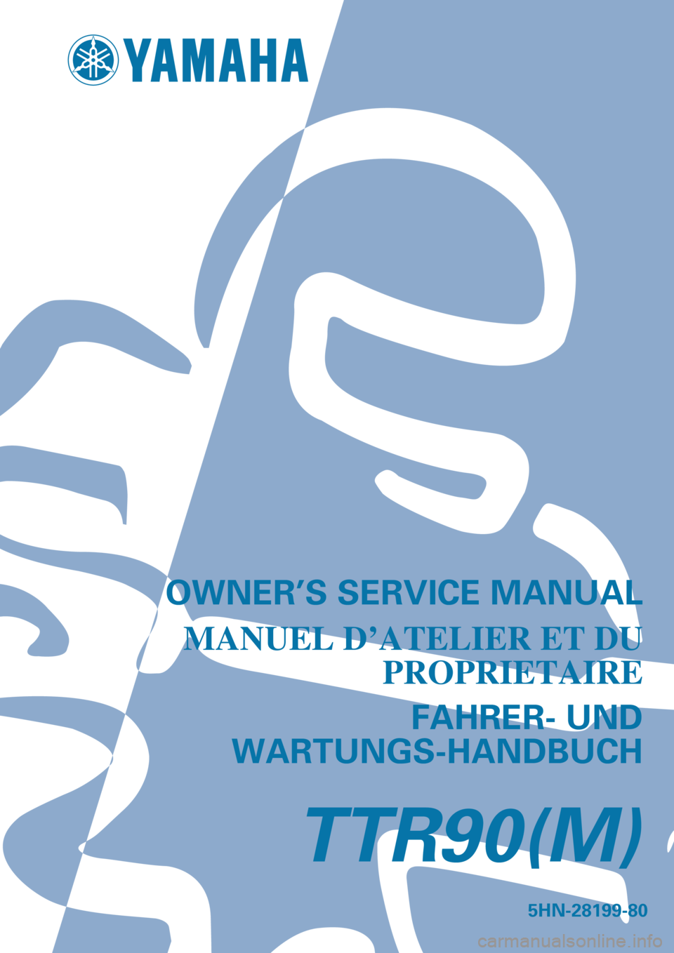 YAMAHA TTR90 2000  Betriebsanleitungen (in German)    
 
 
  
5HN-28199-80
TTR90(M)
OWNER’S SERVICE MANUAL
MANUEL D’ATELIER ET DU
PROPRIETAIRE
FAHRER- UND
WARTUNGS-HANDBUCH 