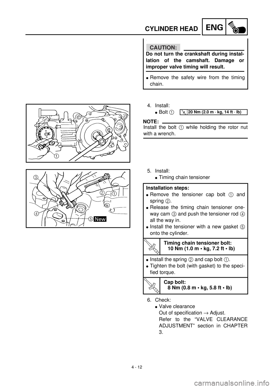 YAMAHA TTR90 2000 Owners Manual 4 - 12
ENGCYLINDER HEAD
.
lRemove the safety wire from the timing
chain.
CAUTION:
Do not turn the crankshaft during instal-
lation of the camshaft. Damage or
improper valve timing will result.
4. Inst YAMAHA TTR90 2000 Owners Manual 4 - 12
ENGCYLINDER HEAD
.
lRemove the safety wire from the timing
chain.
CAUTION:
Do not turn the crankshaft during instal-
lation of the camshaft. Damage or
improper valve timing will result.
4. Inst