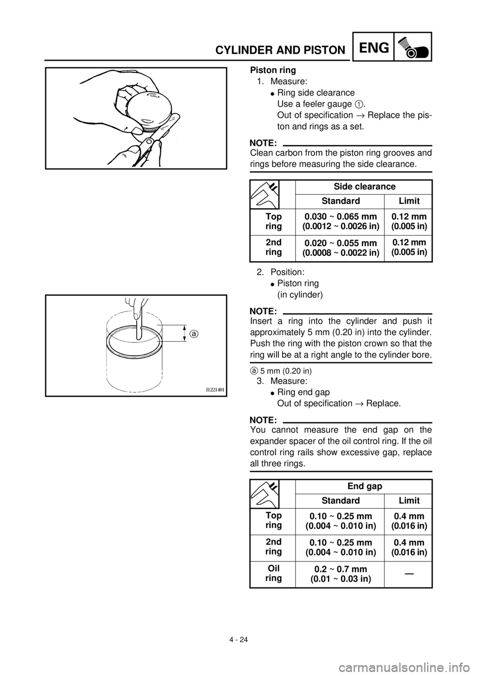 YAMAHA TTR90 2000 Owners Manual 4 - 24
ENGCYLINDER AND PISTON
Piston ring
1. Measure:
lRing side clearance
Use a feeler gauge 1.
Out of specification ® Replace the pis-
ton and rings as a set.
NOTE:
Clean carbon from the piston ri YAMAHA TTR90 2000 Owners Manual 4 - 24
ENGCYLINDER AND PISTON
Piston ring
1. Measure:
lRing side clearance
Use a feeler gauge 1.
Out of specification ® Replace the pis-
ton and rings as a set.
NOTE:
Clean carbon from the piston ri