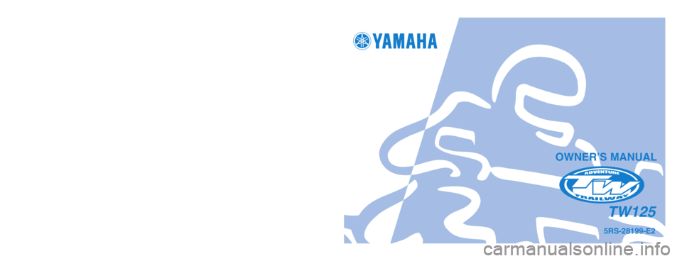 YAMAHA TW125 2004  Owners Manual 5RS-28199-E2
TW125
PRINTED ON RECYCLED PAPER
YAMAHA MOTOR CO., LTD.
PRINTED IN JAPAN
2003.9–0.2×1 !
(E)
OWNER’S MANUAL
5RS-9-E2_hyoushi  9/4/03 9:23 AM  Page 1 