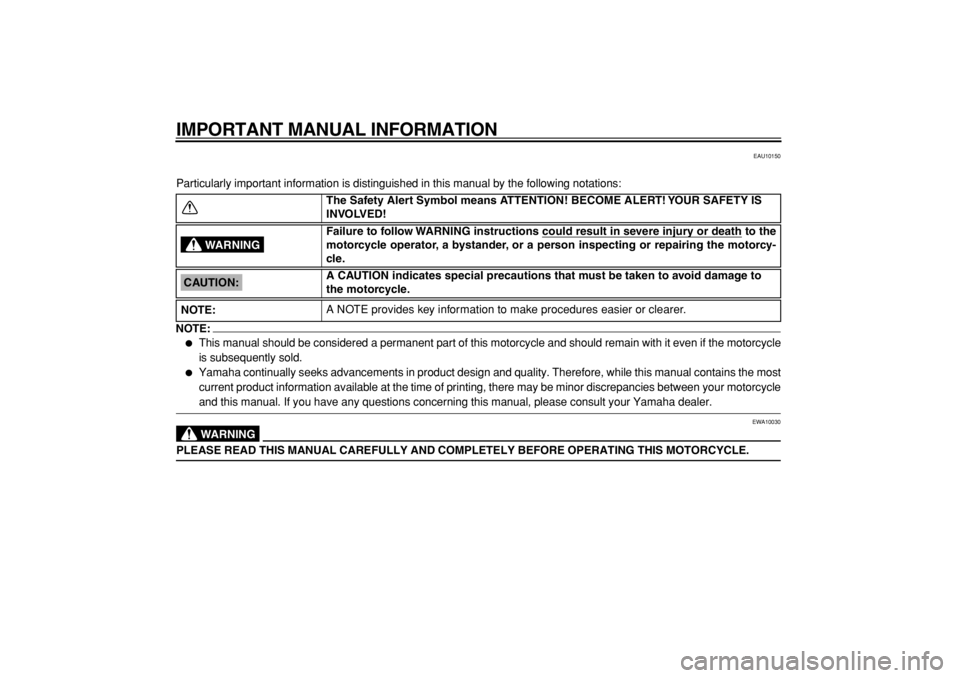 YAMAHA TW125 2004  Owners Manual  
IMPORTANT MANUAL INFORMATION 
EAU10150 
Particularly important information is distinguished in this manual by the following notations:
NOTE:
 
 
This manual should be considered a permanent part of