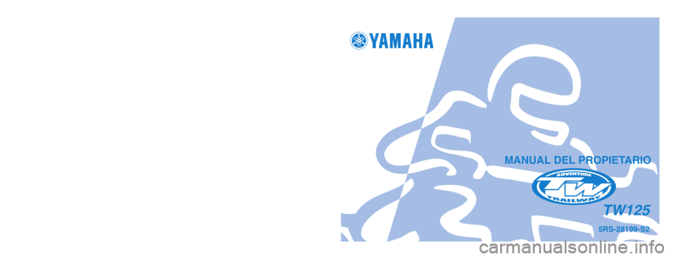 YAMAHA TW125 2004  Manuale de Empleo (in Spanish) 5RS-28199-S2
TW125
IMPRESO EN PAPEL RECICLADO
YAMAHA MOTOR CO., LTD.
PRINTED IN JAPAN
2003.10–0.1×1 !
(S)
MANUAL DEL PROPIETARIO
5RS-9-S2_hyoushi  9/18/03 1:18 PM  Page 1 