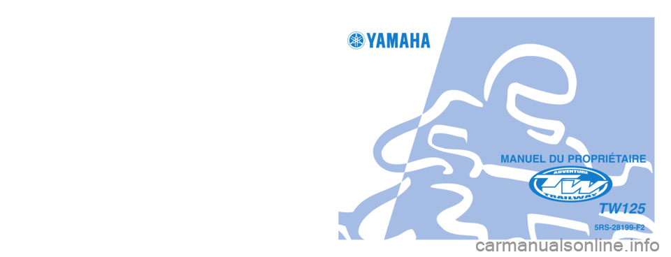 YAMAHA TW125 2004  Notices Demploi (in French) 5RS-28199-F2
TW125
IMPRIMÉ SUR PAPIER RECYCLÉ
YAMAHA MOTOR CO., LTD.
PRINTED IN JAPAN
2003.9–0.8×1 !
(F)
MANUEL DU PROPRIÉTAIRE
5RS-9-F2_hyoushi  9/12/03 9:40 AM  Page 1 