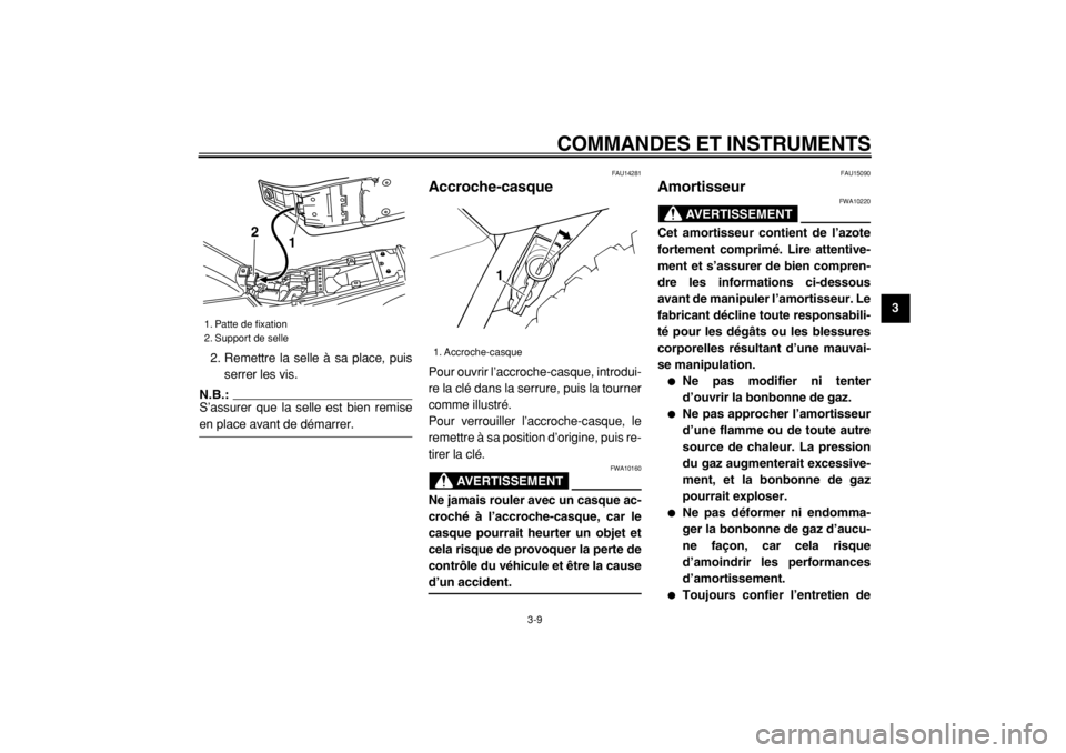 YAMAHA TW125 2004  Notices Demploi (in French)  
COMMANDES ET INSTRUMENTS 
3-9 
2
34
5
6
7
8
9  
2. Remettre la selle à sa place, puis
serrer les vis.
N.B.: 
S’assurer que la selle est bien remise
 
en place avant de démarrer. 
FAU14281 
Accro