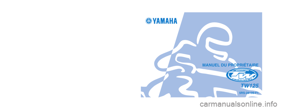 YAMAHA TW125 2003 Notices Demploi (in French) IMPRIME SUR PAPIER RECYCLE
YAMAHA MOTOR CO., LTD.
MANUEL DU PROPRIÉTAIRE
5RS-28199-F1
TW125
PRINTED IN JAPAN
2002·9–1.2×1
(F)! YAMAHA TW125 2003 Notices Demploi (in French) IMPRIME SUR PAPIER RECYCLE
YAMAHA MOTOR CO., LTD.
MANUEL DU PROPRIÉTAIRE
5RS-28199-F1
TW125
PRINTED IN JAPAN
2002·9–1.2×1
(F)!