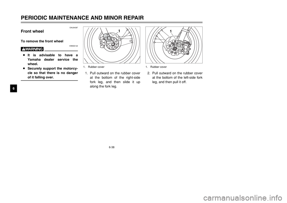YAMAHA TW125 2002 Repair Manual 6-38
PERIODIC MAINTENANCE AND MINOR REPAIR
6
EAU04387
Front wheelWheel (front)To remove the front wheelRemoving
EW000122
w8It is advisable to have a
Yamaha dealer service the
wheel.
8Securely support YAMAHA TW125 2002 Repair Manual 6-38
PERIODIC MAINTENANCE AND MINOR REPAIR
6
EAU04387
Front wheelWheel (front)To remove the front wheelRemoving
EW000122
w8It is advisable to have a
Yamaha dealer service the
wheel.
8Securely support