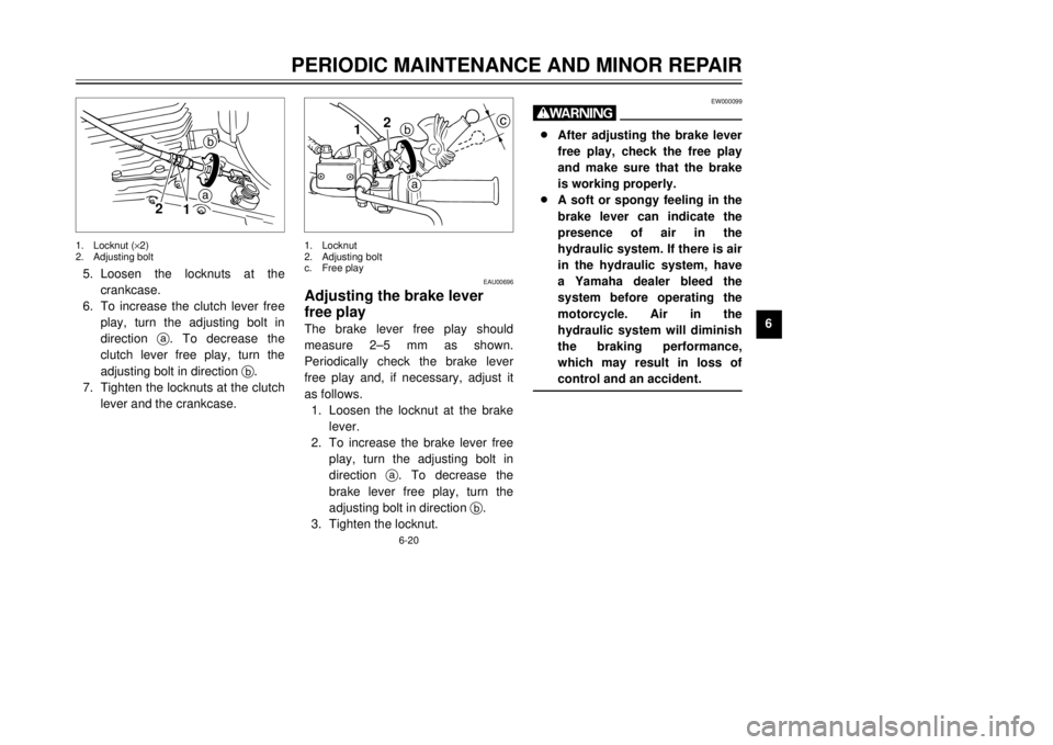 YAMAHA TW125 2001 Workshop Manual 6-20
PERIODIC MAINTENANCE AND MINOR REPAIR
1
2
3
4
56
7
8
9
EAU00696
Adjusting the brake lever
free playThe brake lever free play should
measure 2Ð5 mm as shown.
Periodically check the brake lever
fr YAMAHA TW125 2001 Workshop Manual 6-20
PERIODIC MAINTENANCE AND MINOR REPAIR
1
2
3
4
56
7
8
9
EAU00696
Adjusting the brake lever
free playThe brake lever free play should
measure 2Ð5 mm as shown.
Periodically check the brake lever
fr