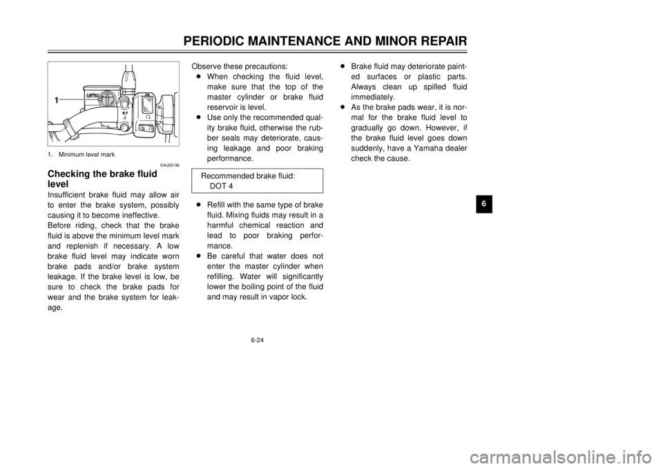 YAMAHA TW125 2001 Workshop Manual 6-24
PERIODIC MAINTENANCE AND MINOR REPAIR
1
2
3
4
56
7
8
9
EAU03196
Checking the brake fluid
levelInsufficient brake fluid may allow air
to enter the brake system, possibly
causing it to become ineff YAMAHA TW125 2001 Workshop Manual 6-24
PERIODIC MAINTENANCE AND MINOR REPAIR
1
2
3
4
56
7
8
9
EAU03196
Checking the brake fluid
levelInsufficient brake fluid may allow air
to enter the brake system, possibly
causing it to become ineff
