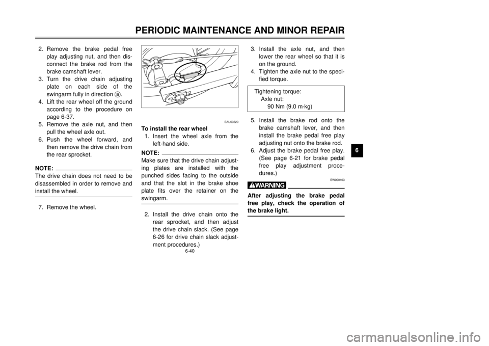 YAMAHA TW125 2001 Manual PDF 6-40
PERIODIC MAINTENANCE AND MINOR REPAIR
1
2
3
4
56
7
8
9 2. Remove the brake pedal free
play adjusting nut, and then dis-
connect the brake rod from the
brake camshaft lever.
3. Turn the drive chai YAMAHA TW125 2001 Manual PDF 6-40
PERIODIC MAINTENANCE AND MINOR REPAIR
1
2
3
4
56
7
8
9 2. Remove the brake pedal free
play adjusting nut, and then dis-
connect the brake rod from the
brake camshaft lever.
3. Turn the drive chai