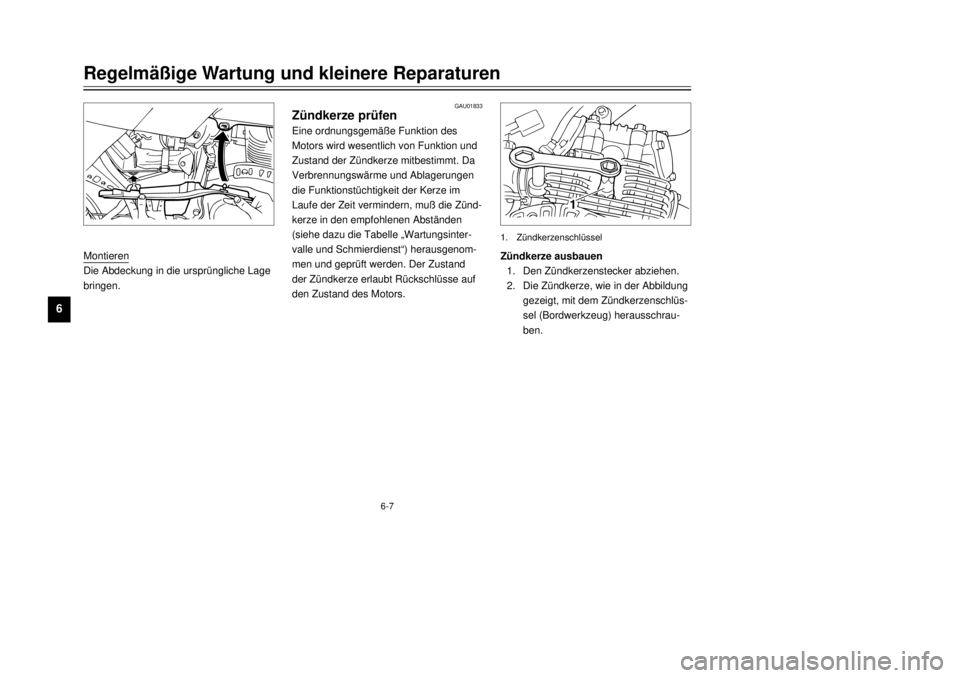 YAMAHA TW125 2001  Betriebsanleitungen (in German) 6-7
RegelmŠ§ige Wartung und kleinere Reparaturen
1
2
3
4
56
7
8
9
GAU01833
ZŸndkerze prŸfenEine ordnungsgemŠ§e Funktion des
Motors wird wesentlich von Funktion und
Zustand der ZŸndkerze mitbest