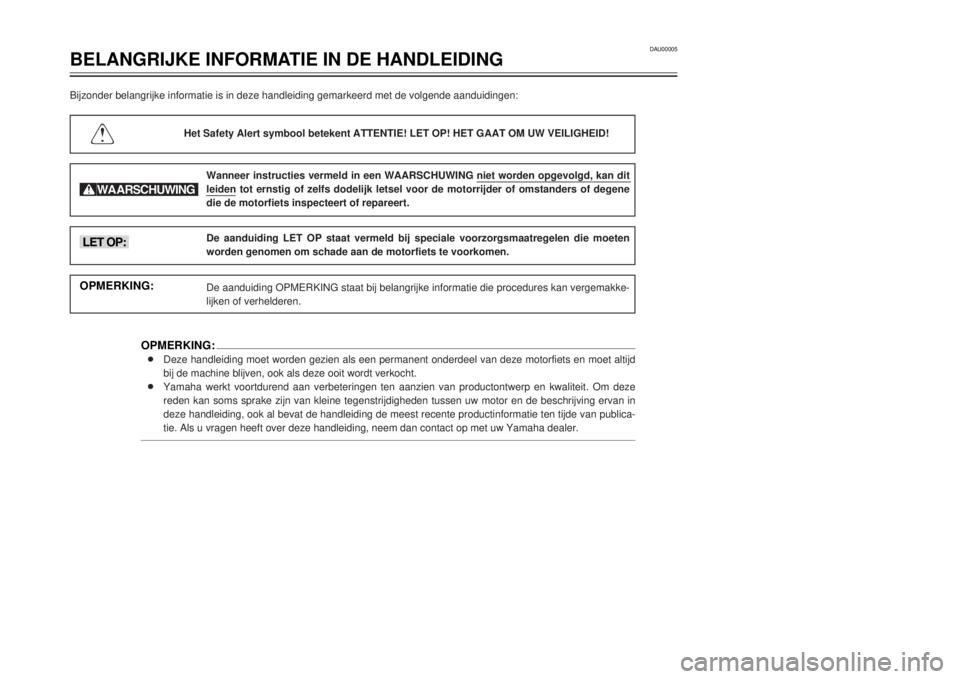 YAMAHA TW125 2001  Instructieboekje (in Dutch) DAU00005
BELANGRIJKE INFORMATIE IN DE HANDLEIDING
1
2
3
4
5
6
7
8
9
OPMERKING:8Deze handleiding moet worden gezien als een permanent onderdeel van deze motorfiets en moet altijd
bij de machine blijven