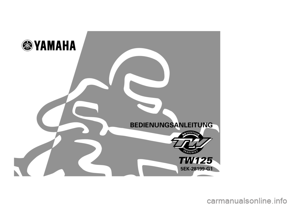 YAMAHA TW125 2000 Betriebsanleitungen (in German) BEDIENUNGSANLEITUNG
5EK-28199-G1TW125
5EK-9-G1•\ކ 4/7/0 4:27 PM Page 1 (2,1) (Magenta plate) YAMAHA TW125 2000 Betriebsanleitungen (in German) BEDIENUNGSANLEITUNG
5EK-28199-G1TW125
5EK-9-G1•\ކ 4/7/0 4:27 PM Page 1 (2,1) (Magenta plate)