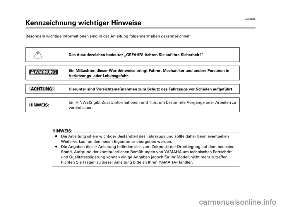 YAMAHA TW125 2000  Betriebsanleitungen (in German) GAU00005
Kennzeichnung wichtiger Hinweise
1
2
3
4
5
6
7
8
9
Besonders wichtige Informationen sind in der Anleitung folgendermaßen gekennzeichnet.
Das Ausrufezeichen bedeutet „GEFAHR! Achten Sie auf