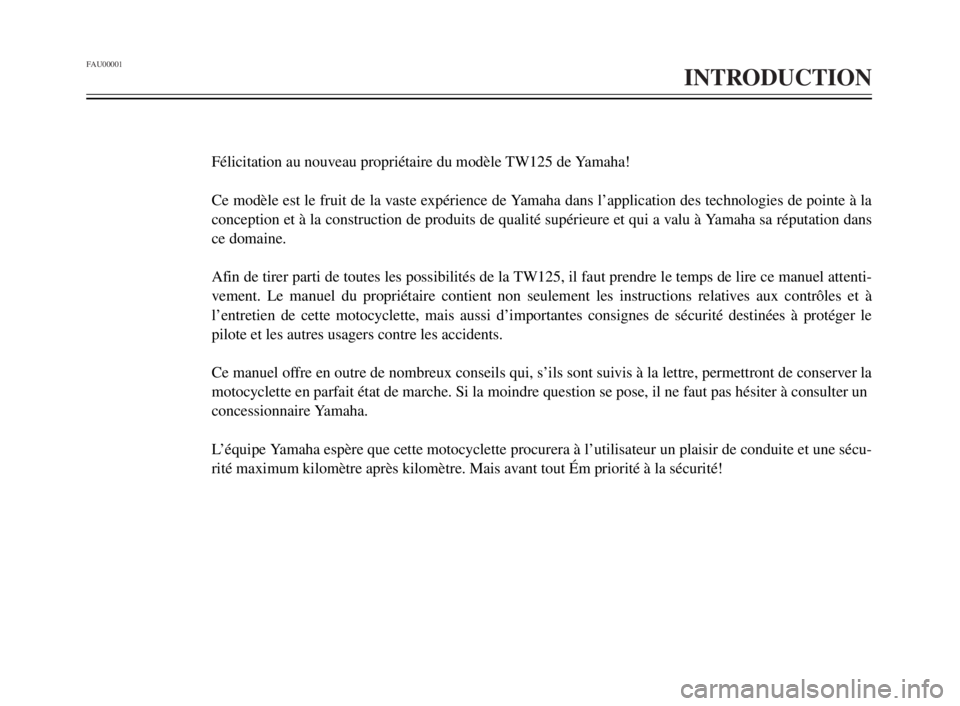 YAMAHA TW125 2000  Notices Demploi (in French) FAU00001
INTRODUCTION
1
2
3
4
5
6
7
8
9Félicitation au nouveau propriétaire du modèle TW125 de Yamaha!
Ce modèle est le fruit de la vaste expérience de Yamaha dans l’application des technologie