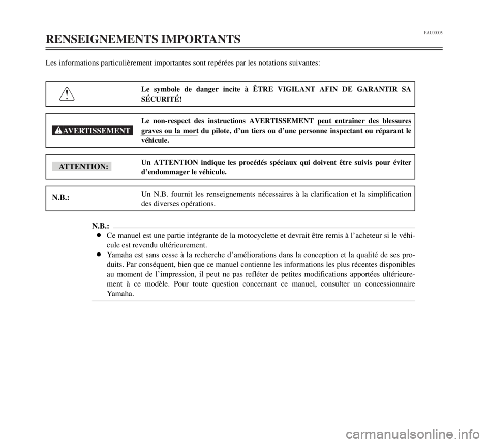 YAMAHA TW125 2000  Notices Demploi (in French) FAU00005
RENSEIGNEMENTS IMPORTANTS
1
2
3
4
5
6
7
8
9
Les informations particulièrement importantes sont repérées par les notations suivantes:
Le symbole de danger incite à ÊTRE VIGILANT AFIN DE G