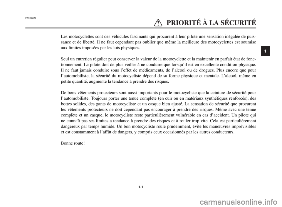 YAMAHA TW125 2000  Notices Demploi (in French) 1-1
FAU00021
Q Q
PRIORITÉ À LA SÉCURITÉ
1
2
3
4
5
6
7
8
9
Les motocyclettes sont des véhicules fascinants qui procurent à leur pilote une sensation inégalée de puis-
sance et de liberté. Il n