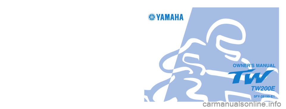 YAMAHA TW200 2001  Owners Manual 5FY-28199-E1
TW200E
PRINTED ON RECYCLED PAPER
YAMAHA MOTOR CO., LTD.
PRINTED IN JAPAN
2003.6–0.1×1 !
(E)
OWNER’S MANUAL
5FY-9-E1_hyoushi  6/4/03 9:28 AM  Page 1 