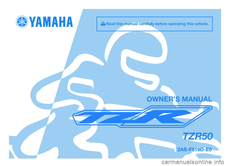 YAMAHA TZR50 2012  Owners Manual TZR50
OWNER’S MANUAL
Read this manual carefully before operating this vehicle.
1HD-F819D-E0  7/3/11  20:27  Página 1
2AS-F819D-E0.indd   131/07/12   10:09 