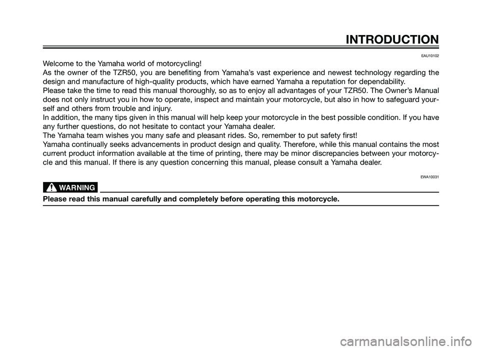 YAMAHA TZR50 2012 Owners Manual EAU10102
Welcome to the Yamaha world of motorcycling!
As the owner of the TZR50, you are benefiting from Yamaha’s vast experience and newest technology regarding the
design and manufacture of high-q YAMAHA TZR50 2012 Owners Manual EAU10102
Welcome to the Yamaha world of motorcycling!
As the owner of the TZR50, you are benefiting from Yamaha’s vast experience and newest technology regarding the
design and manufacture of high-q