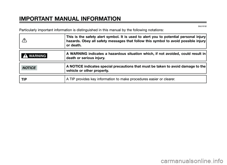 YAMAHA TZR50 2012  Owners Manual EAU10132
Particularly important information is distinguished in this manual by th\
e following notations:This is the safety alert symbol. It is used to alert you to potential pe\
rsonal injury
hazards