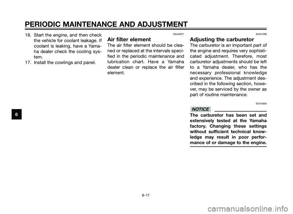 YAMAHA TZR50 2012 Workshop Manual 16. Start the engine, and then checkthe vehicle for coolant leakage. If
coolant is leaking, have a Yama-
ha dealer check the cooling sys-
tem.
17. Install the cowlings and panel.EAU40371
Air filter el YAMAHA TZR50 2012 Workshop Manual 16. Start the engine, and then checkthe vehicle for coolant leakage. If
coolant is leaking, have a Yama-
ha dealer check the cooling sys-
tem.
17. Install the cowlings and panel.EAU40371
Air filter el
