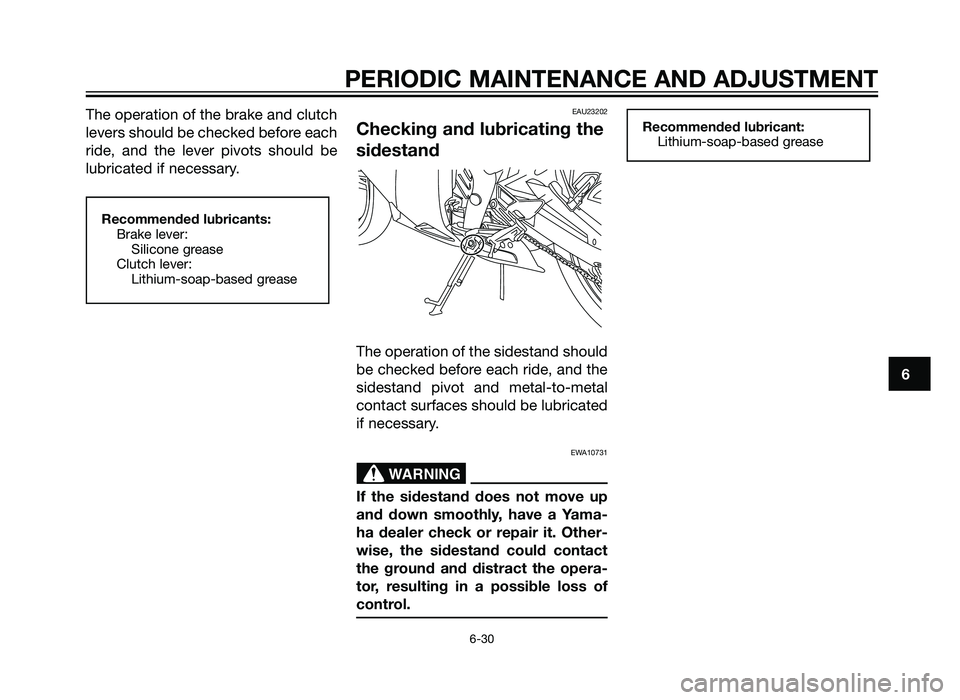 YAMAHA TZR50 2012 Repair Manual The operation of the brake and clutch
levers should be checked before each
ride, and the lever pivots should be
lubricated if necessary.EAU23202
Checking and lubricating the
sidestand
The operation of