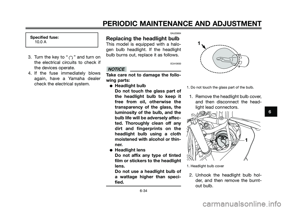 YAMAHA TZR50 2012 Manual PDF 3. Turn the key to “ ” and turn onthe electrical circuits to check if
the devices operate.
4. If the fuse immediately blows again, have a Yamaha dealer
check the electrical system.
EAU23804
Replac YAMAHA TZR50 2012 Manual PDF 3. Turn the key to “ ” and turn onthe electrical circuits to check if
the devices operate.
4. If the fuse immediately blows again, have a Yamaha dealer
check the electrical system.
EAU23804
Replac