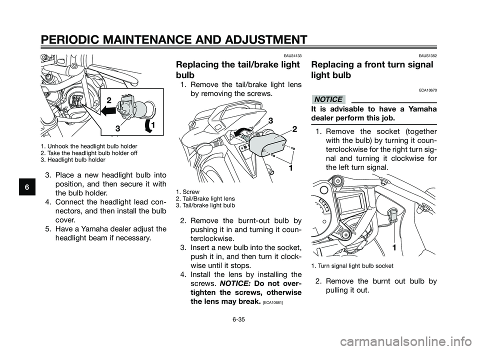 YAMAHA TZR50 2012 Manual PDF 1. Unhook the headlight bulb holder
2. Take the headlight bulb holder off
3. Headlight bulb holder
3. Place a new headlight bulb intoposition, and then secure it with
the bulb holder.
4. Connect the h YAMAHA TZR50 2012 Manual PDF 1. Unhook the headlight bulb holder
2. Take the headlight bulb holder off
3. Headlight bulb holder
3. Place a new headlight bulb intoposition, and then secure it with
the bulb holder.
4. Connect the h
