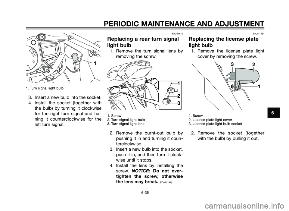YAMAHA TZR50 2012 Manual PDF 1. Turn signal light bulb
3. Insert a new bulb into the socket.
4. Install the socket (together withthe bulb) by turning it clockwise
for the right turn signal and tur-
ning it counterclockwise for th YAMAHA TZR50 2012 Manual PDF 1. Turn signal light bulb
3. Insert a new bulb into the socket.
4. Install the socket (together withthe bulb) by turning it clockwise
for the right turn signal and tur-
ning it counterclockwise for th